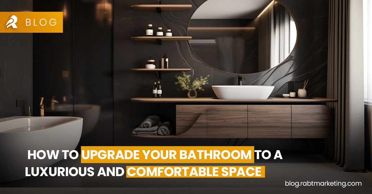 How to upgrade your bathroom to a luxurious and comfortable space