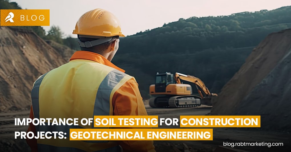 Importance of Soil Testing for Construction Projects- Geotechnical Engineering