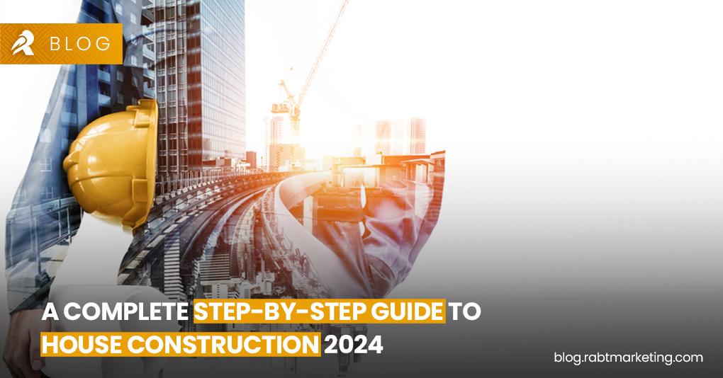 A Complete Step-by-Step Guide to House Construction 2024