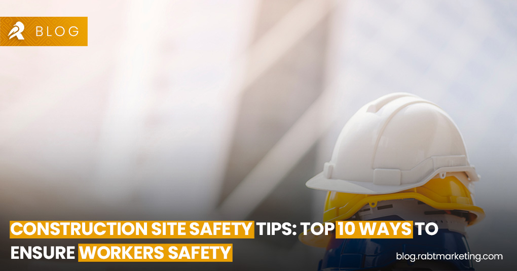 Construction Site Safety Tips- Top 10 Ways to Ensure Workers Safety