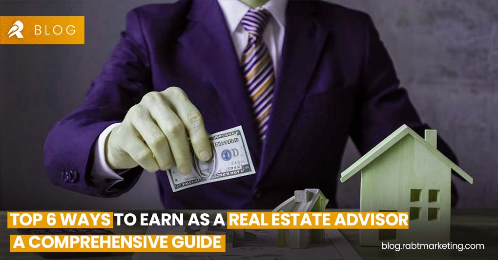 Top 6 Ways to Earn as a Real Estate Advisor - A Comprehensive Guide