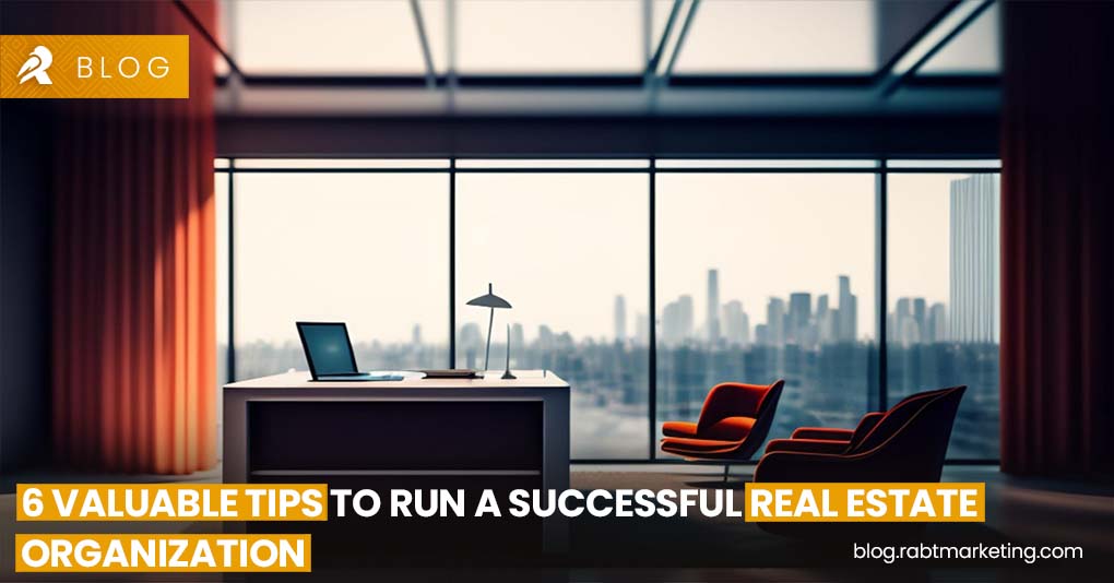6 Valuable Tips to Run a Successful Real Estate Organization