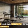 How to Build Your Own Home Gym - Tips and Essential Equipments