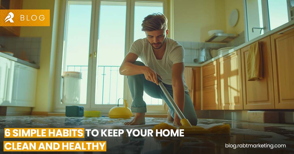 6 Simple Habits to Keep Your Home Clean and Healthy