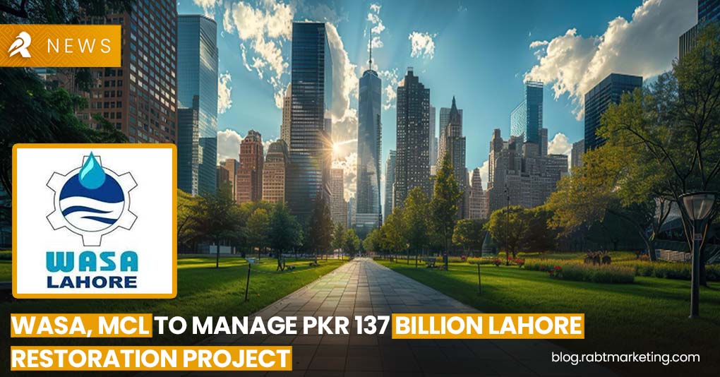 WASA, MCL to handle PKR 137 bn Lahore Restoration Project