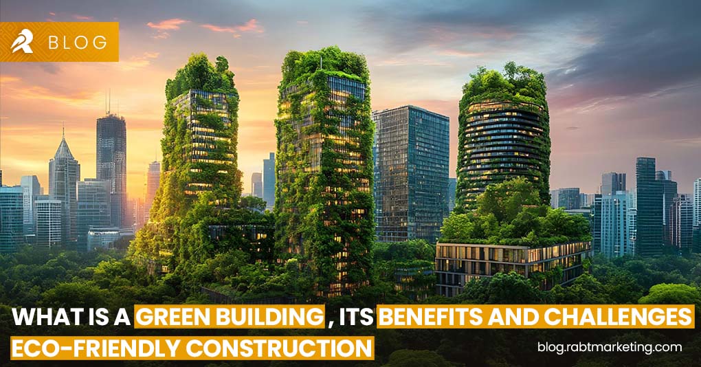 What is a Green Building , Its Benefits and Challenges - Eco-Friendly Construction