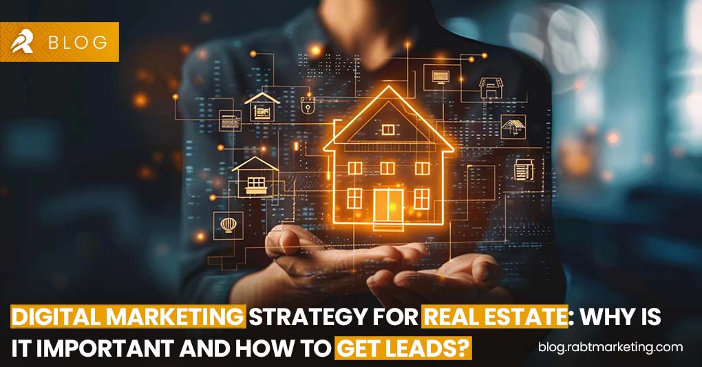 Digital Marketing Strategy For Real Estate- Why Is It Important And How To Get Leads?