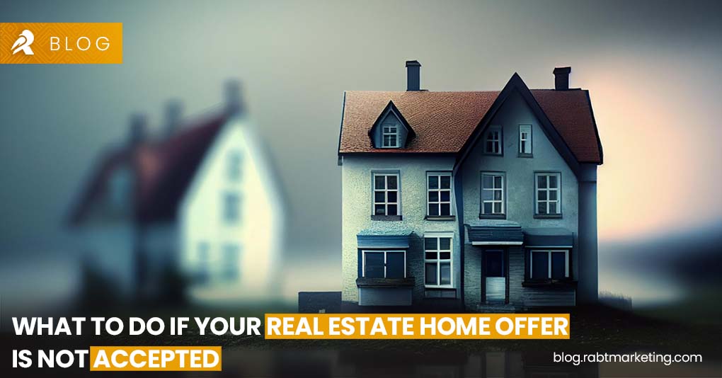 What to Do if Your Real Estate Home Offer Is not Accepted