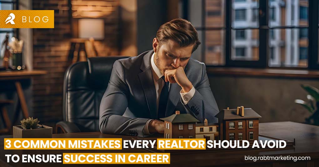 Three Common Mistakes Every Realtor Should Avoid to Ensure Success in Their Career